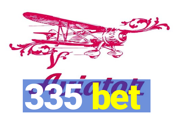 335 bet